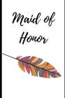 Maid of Honor: : Stylish Colorful Bohemian Feather: Things To Do: Bridesmaid Proposal Prompted Fill In Organizer for Maid of Honor fo Cover Image