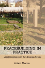 Peacebuilding in Practice By Adam Moore Cover Image