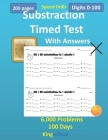 kingshcool - speed drills - substraction timed test with answers - 6.000 problems - 100 Days - digits 0 100 .: 200 page size 8.5 x 11 in By Kingshcool Editon Cover Image