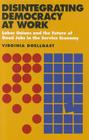 Disintegrating Democracy at Work By Virginia Doellgast Cover Image