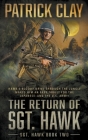 The Return of Sgt. Hawk: A World War II Novel By Patrick Clay Cover Image
