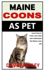 Maine Coons as Pet: Learn how to train, care, feed and understand the Maine coon pet By David Ashley Cover Image