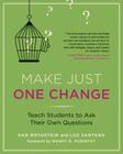 Make Just One Change: Teach Students to Ask Their Own Questions By Dan Rothstein, Luz Santana, Wendy D. Puriefoy (Foreword by) Cover Image