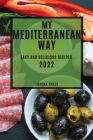 My Mediterranean Way: Easy and Delicious Recipes By Lorena Valls Cover Image