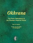 Okhrana: The Paris Operations of the Russian Imperial Police By Ben B. Fischer Cover Image