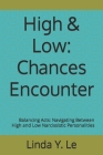 High & Low: Chances Encounter: Balancing Acts: Navigating Between High and Low Narcissistic Personalities By Linda Y. Le Cover Image