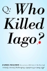Who Killed Iago?: A Book of Fiendishly Challenging Literary Quizzes By James Walton Cover Image