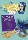 So Much Drama (Victoria Torres) By Julie Bowe Cover Image