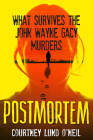 Postmortem: What Survives the John Wayne Gacy Murders By Courtney Lund O'Neil Cover Image