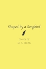 Shaped by a Songbird By M. a. Smith Cover Image