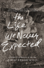 The Life We Never Expected: Hopeful Reflections on the Challenges of Parenting Children with Special Needs By Andrew Wilson, Rachel Wilson, Russell Moore (Foreword by) Cover Image