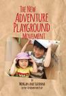 The New Adventure Playground Movement: How Communities across the USA are Returning Risk and Freedom to Childhood By Morgan Leichter-Saxby, Suzanna Law (Photographer) Cover Image