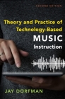 Theory and Practice of Technology-Based Music Instruction: Second Edition By Jay Dorfman Cover Image
