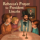 Rebecca's Prayer for President Lincoln By Jane Yolen, Laura Barella (Illustrator) Cover Image