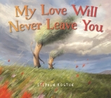 My Love Will Never Leave You By Stephen Hogtun Cover Image