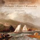 Hudson River Chronicles: In Search of the Splendid & Sublime on America's 'First' River By Richard J. Friswell Cover Image