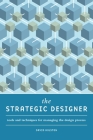 The Strategic Designer: Tools & Techniques for Managing the Design Process By David Holston Cover Image