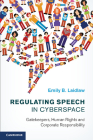 Regulating Speech in Cyberspace: Gatekeepers, Human Rights and Corporate Responsibility By Emily B. Laidlaw Cover Image