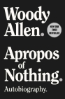 Apropos of Nothing: Autobiography By Woody Allen Cover Image