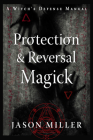 Protection & Reversal Magick  (Revised and Updated Edition): A Witch's Defense Manual (Strategic Sorcery Series) Cover Image