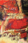 Always Crashing in the Same Car: A Novel after David Bowie By Lance Olsen Cover Image