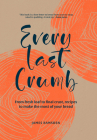 Every Last Crumb: A Modern Cook’s Guide to Using Your Loaf By James Ramsden Cover Image