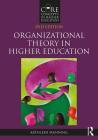Organizational Theory in Higher Education (Core Concepts in Higher Education) By Kathleen Manning Cover Image