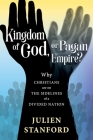Kingdom of God or Pagan Empire?: Why Christians are on the Sidelines of a Divided Nation By Julien Stanford Cover Image
