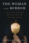 The Woman in the Mirror: How to Stop Confusing What You Look Like with Who You Are Cover Image