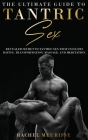 The Ultimate Guide To Tantric Sex: A Revealed Secret to Tantric Sex That Includes Dating, Transformation, Massage, and Meditation. The Ecstasy for the Cover Image