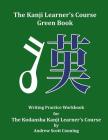 The Kanji Learner's Course Green Book: Writing Practice Workbook for The Kodansha Kanji Learner's Course Cover Image