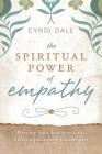 The Spiritual Power of Empathy: Develop Your Intuitive Gifts for Compassionate Connection By Cyndi Dale Cover Image