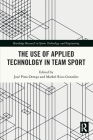 The Use of Applied Technology in Team Sport (Routledge Research in Sports Technology and Engineering) Cover Image