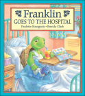 Franklin Goes to the Hospital (Franklin (Kids Can)) By Paulette Bourgeois, Brenda Clark (Illustrator) Cover Image