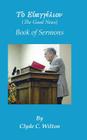 The Good News: Book of Sermons By Clyde C. Wilton Cover Image
