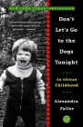 Don't Let's Go to the Dogs Tonight: An African Childhood By Alexandra Fuller Cover Image