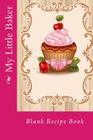 My Little Baker: Blank Recipe Book Cover Image