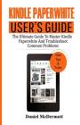 Kindle Paperwhite User's Guide: The Ultimate Guide to Master Kindle Paperwhite and Troubleshoot Common Problems Cover Image