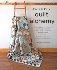 Farm & Folk Quilt Alchemy: A High-Country Guide to Natural Dyeing and Making Heirloom Quilts from Scratch By Sara Larson Buscaglia Cover Image