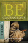 Be Courageous (Luke 14-24): Take Heart from Christ's Example (The BE Series Commentary) Cover Image