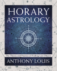 Horary Astrology: The Theory and Practice of Finding Lost Objects Cover Image