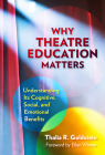 Why Theatre Education Matters: Understanding Its Cognitive, Social, and Emotional Benefits By Thalia R. Goldstein, Ellen Winner (Foreword by) Cover Image