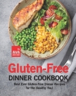 Gluten-Free Dinner Cookbook: Best Ever Gluten-Free Dinner Recipes for the Healthy You! By Ava Archer Cover Image