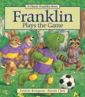Franklin Plays the Game By Paulette Bourgeois, Brenda Clark (Illustrator) Cover Image