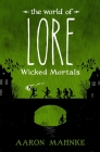 The World of Lore: Wicked Mortals By Aaron Mahnke Cover Image