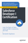 Salesforce Developer I Certification: Learn the Basics of Apex, Lightning Web Components, and Flow Cover Image