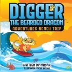 Digger The Bearded Dragon: Adventures Beach Trip By H. Cover Image