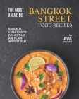 The Most Amazing Bangkok Street Food Recipes: Bangkok Street Food Dishes that are Plain Irresistible! By Ava Archer Cover Image