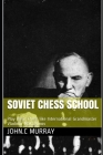 Soviet Chess School: Play Basic Chess like International Grandmaster Vladimir Makogonov Cover Image