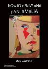 hOw tO dRaW aNd pAiNt aMeLiA By Amy Watson Cover Image